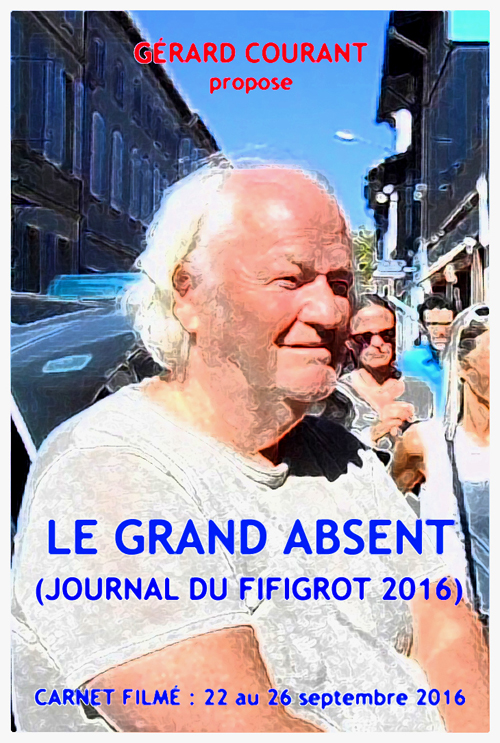 image du film LE GRAND ABSENT (JOURNAL DU FIFIGROT 2016) (CARNET FILMÉ : 22 SEPTEMBRE 2016 – 25 SEPTEMBRE 2016 .