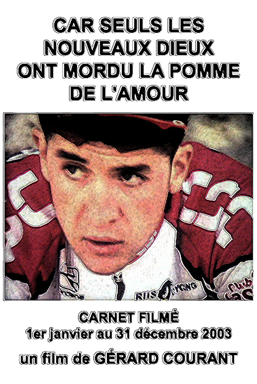 image du film CAR SEULS LES NOUVEAUX DIEUX ONT MORDU LA POMME DE LAMOUR (CARNET FILM : 1er janvier 2003  31 dcembre 2003).